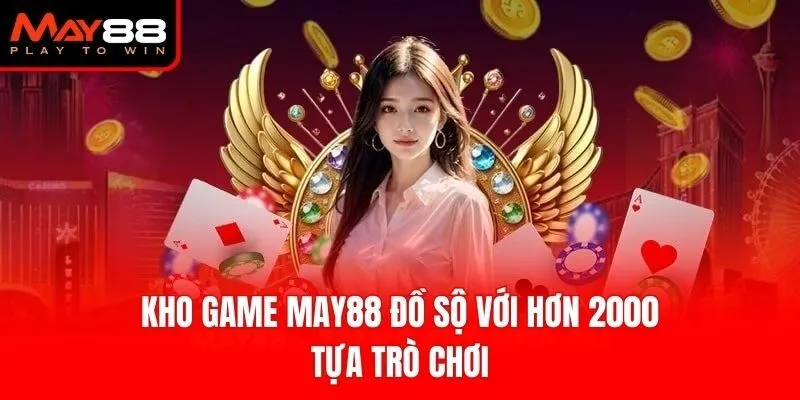 Kho game May88 đồ sộ với hơn 2000 tựa trò chơi