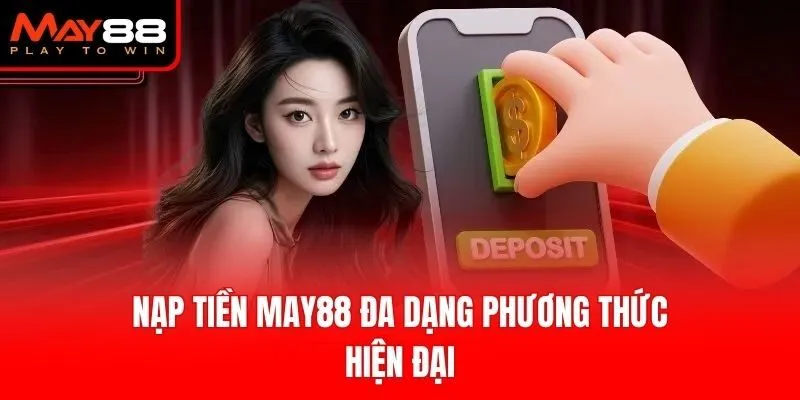 Nạp tiền May88 đa dạng phương thức hiện đại